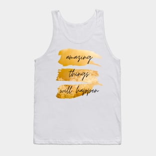 Amazing Things Will Happen Inspirational Quote Tank Top